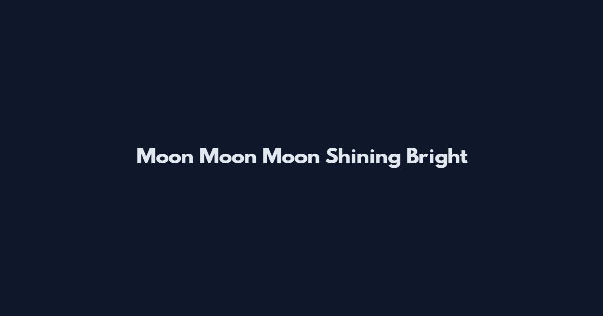 Moon Moon Moon Shining Bright