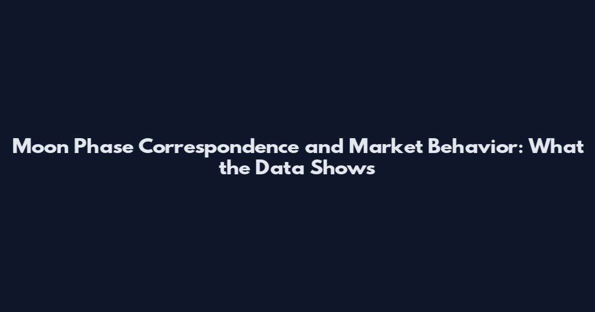 Moon Phase Correspondence and Market Behavior: What the Data Shows
