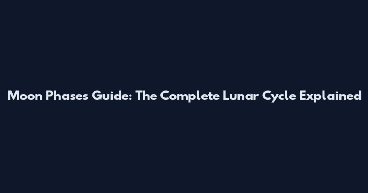 Moon Phases Guide: The Complete Lunar Cycle Explained