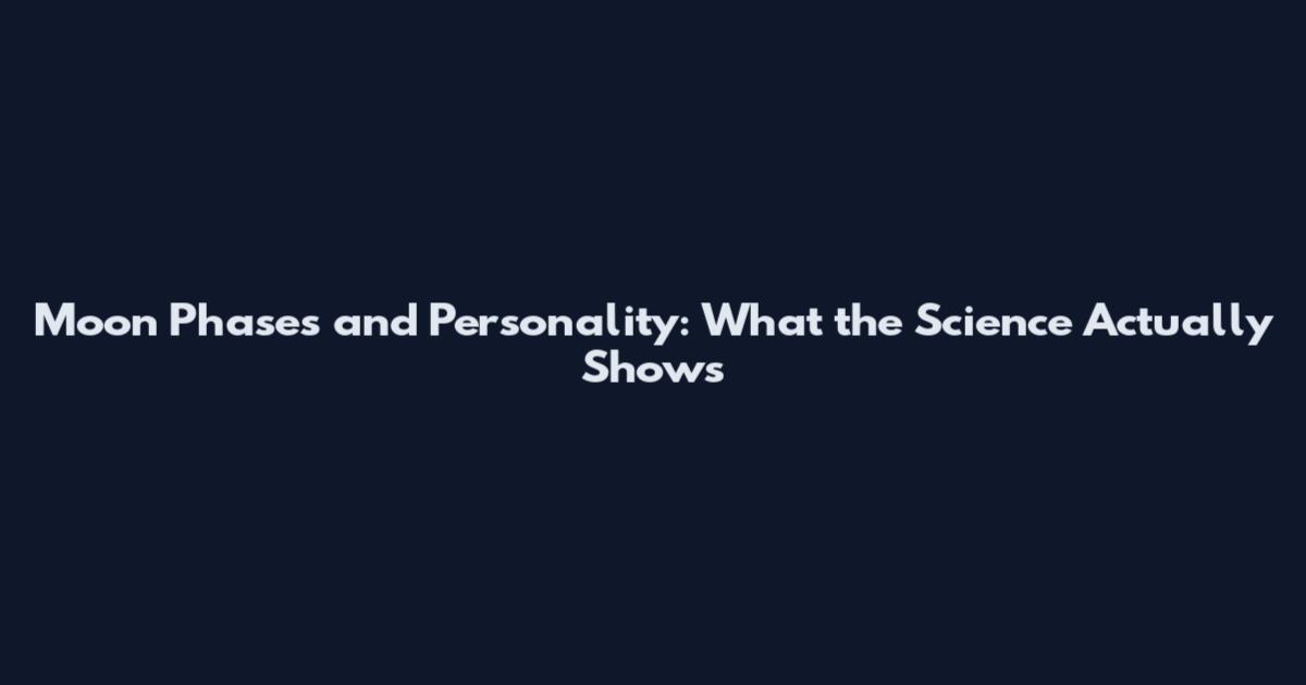 Moon Phases and Personality: What the Science Actually Shows
