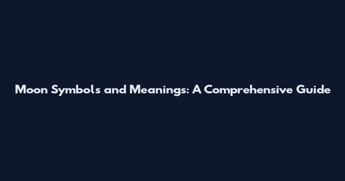 Moon Symbols and Meanings: A Comprehensive Guide