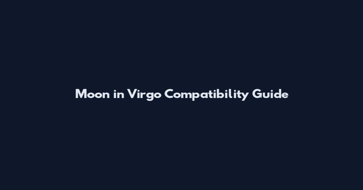 Moon in Virgo Compatibility Guide