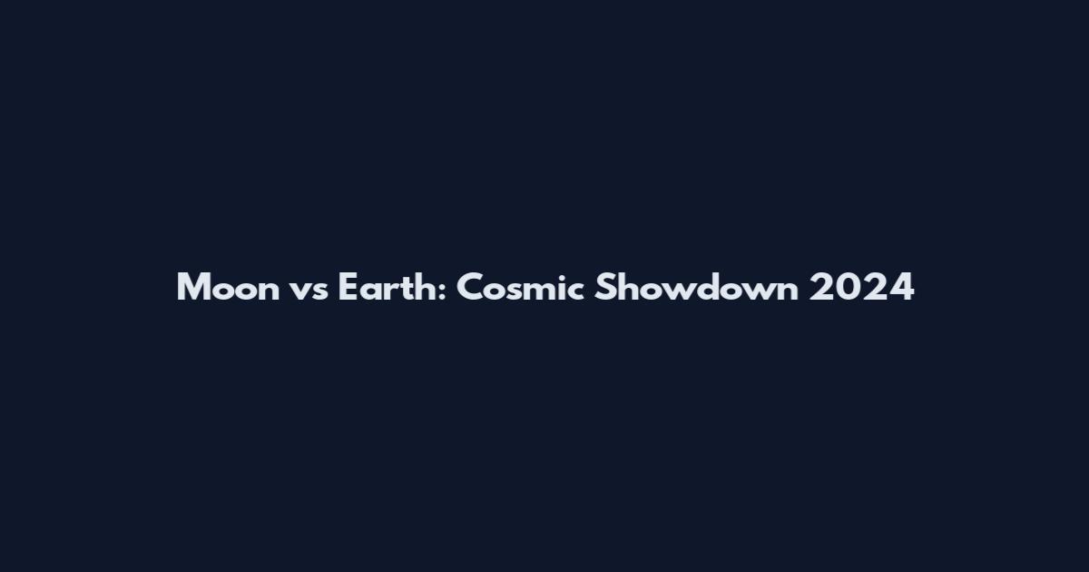 Moon vs Earth: Cosmic Showdown 2024