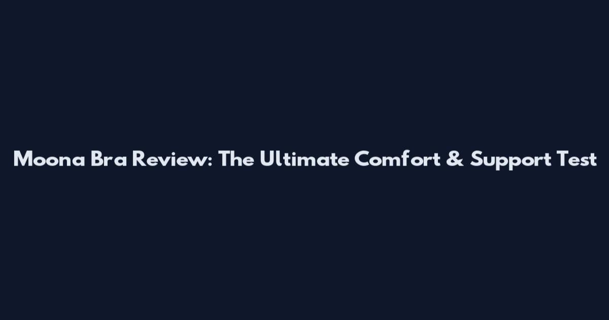 Moona Bra Review: The Ultimate Comfort & Support Test