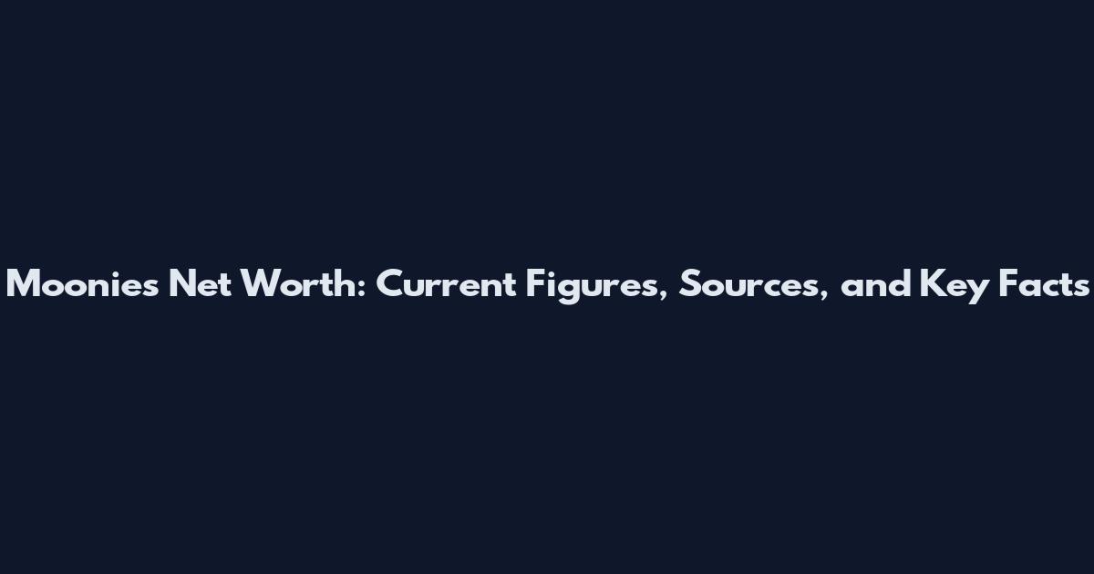 Moonies Net Worth: Current Figures, Sources, and Key Facts