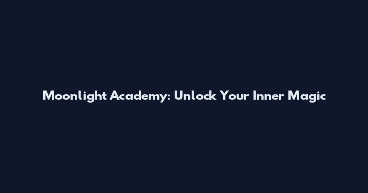 Moonlight Academy: Unlock Your Inner Magic