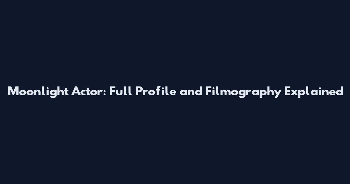 Moonlight Actor: Full Profile and Filmography Explained