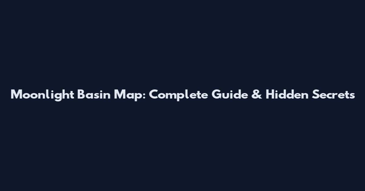 Moonlight Basin Map: Complete Guide & Hidden Secrets