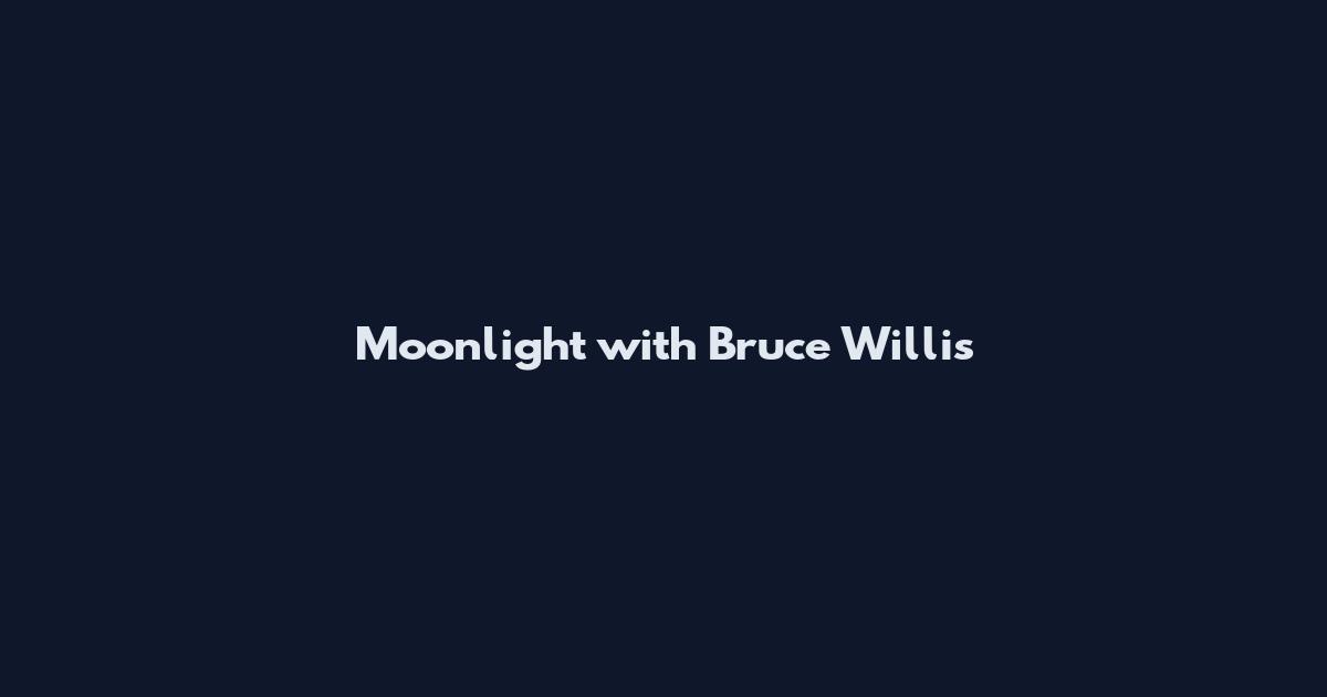 Moonlight with Bruce Willis