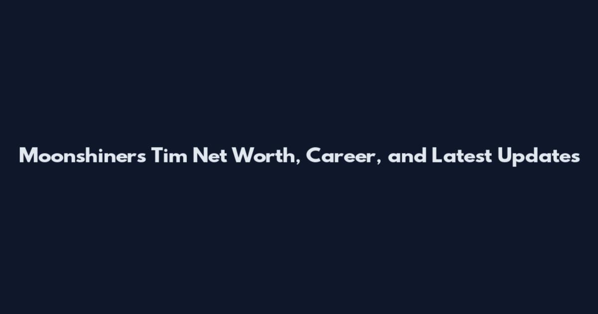 Moonshiners Tim Net Worth, Career, and Latest Updates