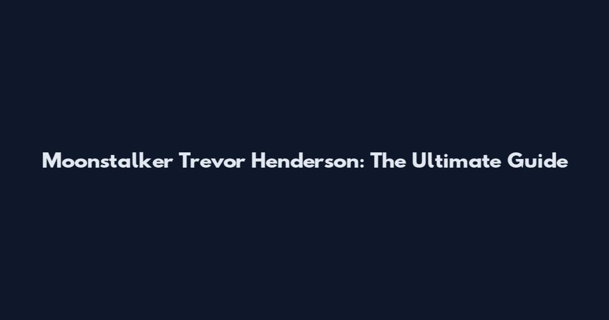 Moonstalker Trevor Henderson: The Ultimate Guide