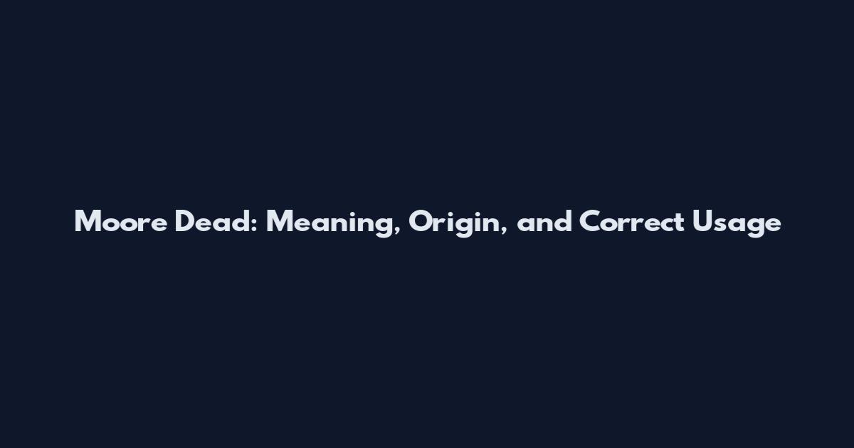 Moore Dead: Meaning, Origin, and Correct Usage