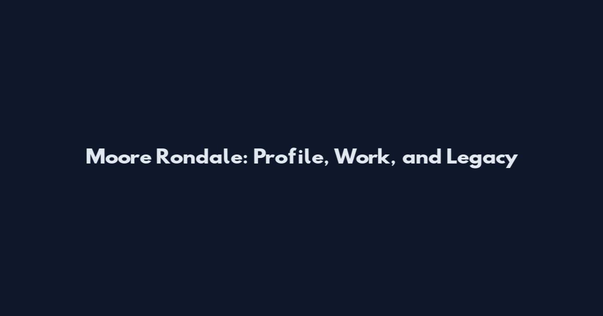 Moore Rondale: Profile, Work, and Legacy