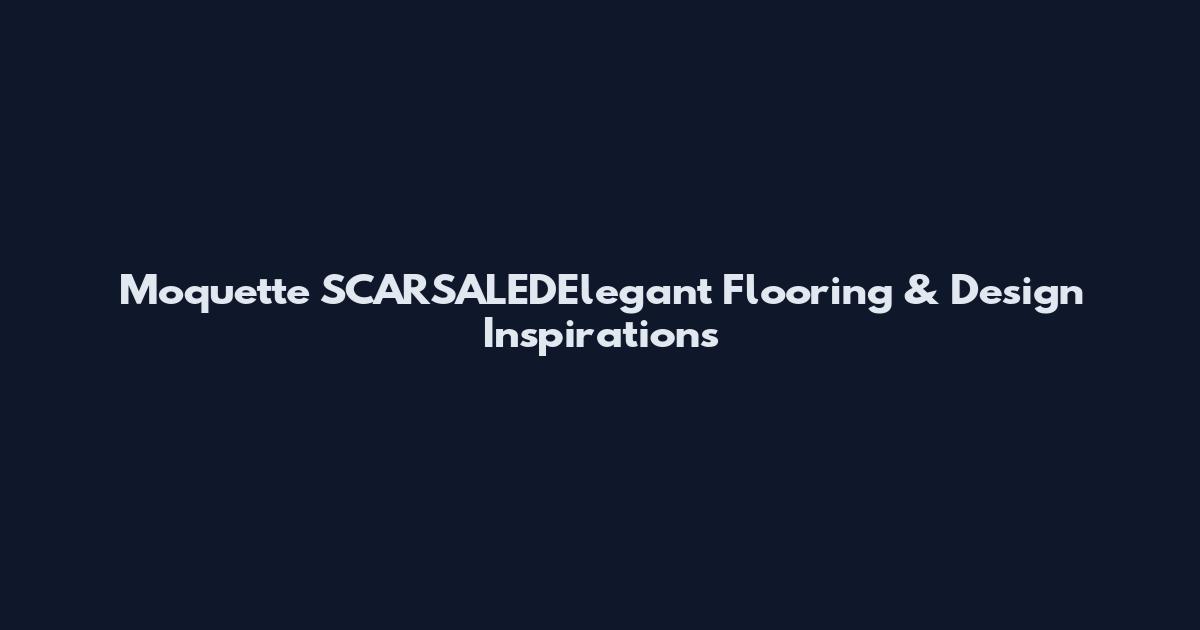 Moquette SCARSALEDElegant Flooring & Design Inspirations