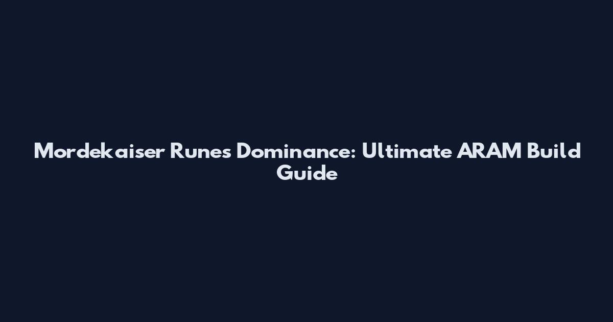 Mordekaiser Runes Dominance: Ultimate ARAM Build Guide