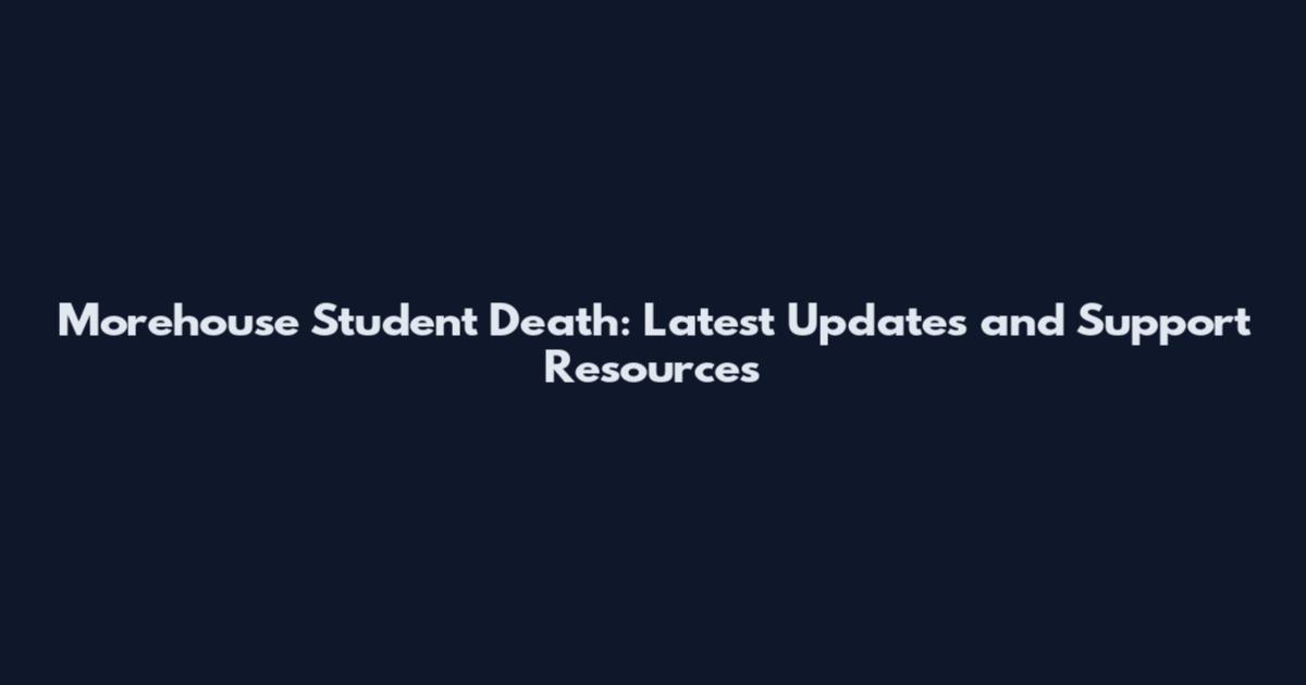 Morehouse Student Death: Latest Updates and Support Resources