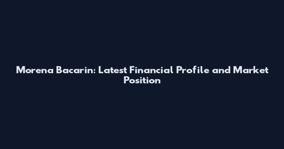 Morena Bacarin: Latest Financial Profile and Market Position