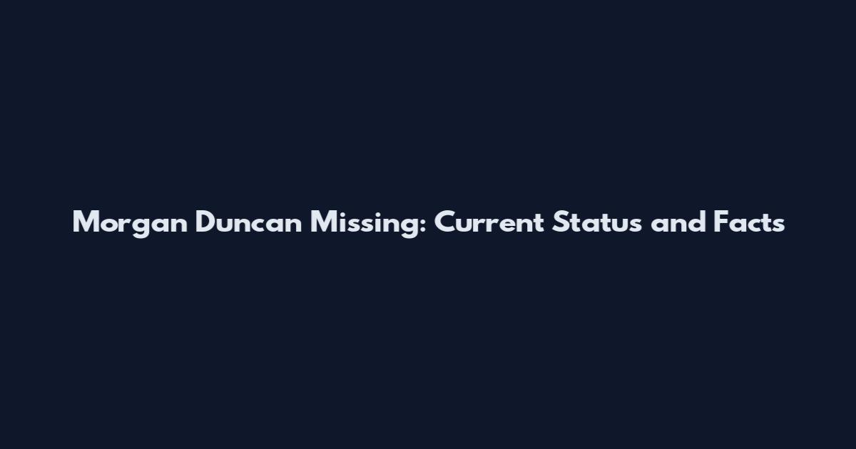 Morgan Duncan Missing: Current Status and Facts