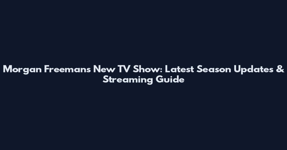 Morgan Freeman's New TV Show: Latest Season Updates & Streaming Guide