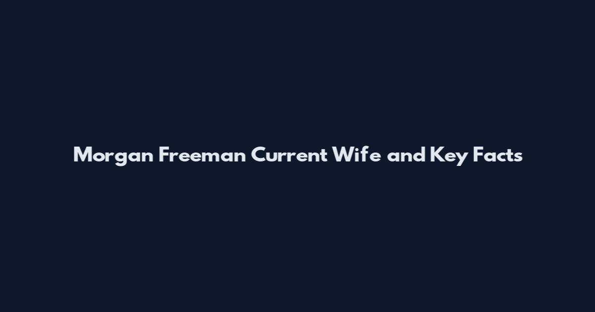 Morgan Freeman Current Wife and Key Facts