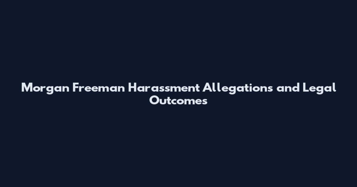 Morgan Freeman Harassment Allegations and Legal Outcomes