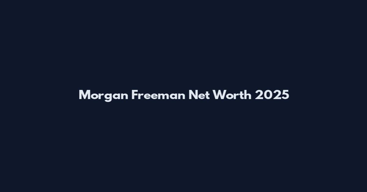 Morgan Freeman Net Worth 2025