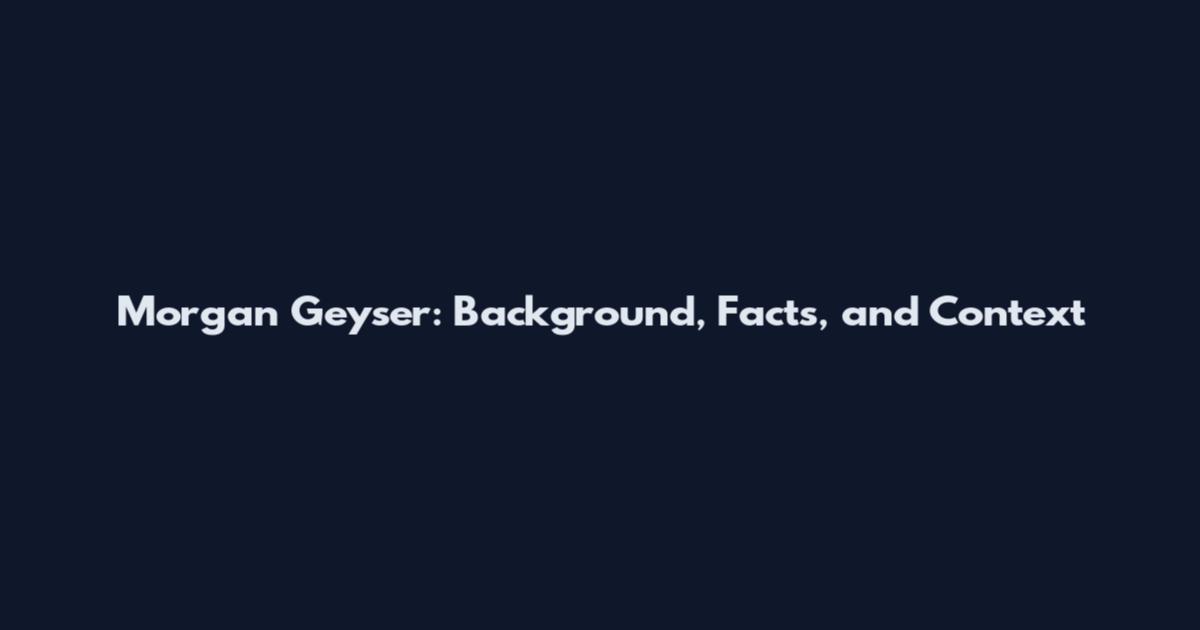 Morgan Geyser: Background, Facts, and Context