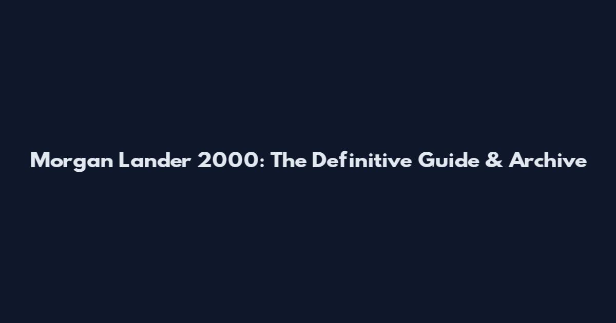 Morgan Lander 2000: The Definitive Guide & Archive