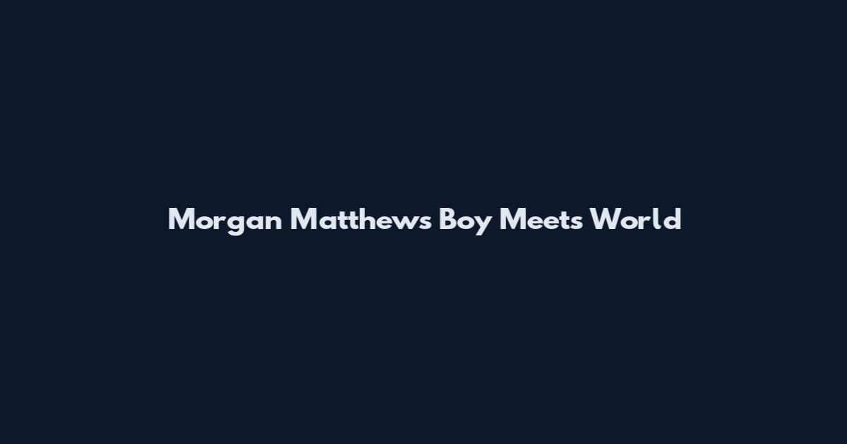 Morgan Matthews Boy Meets World