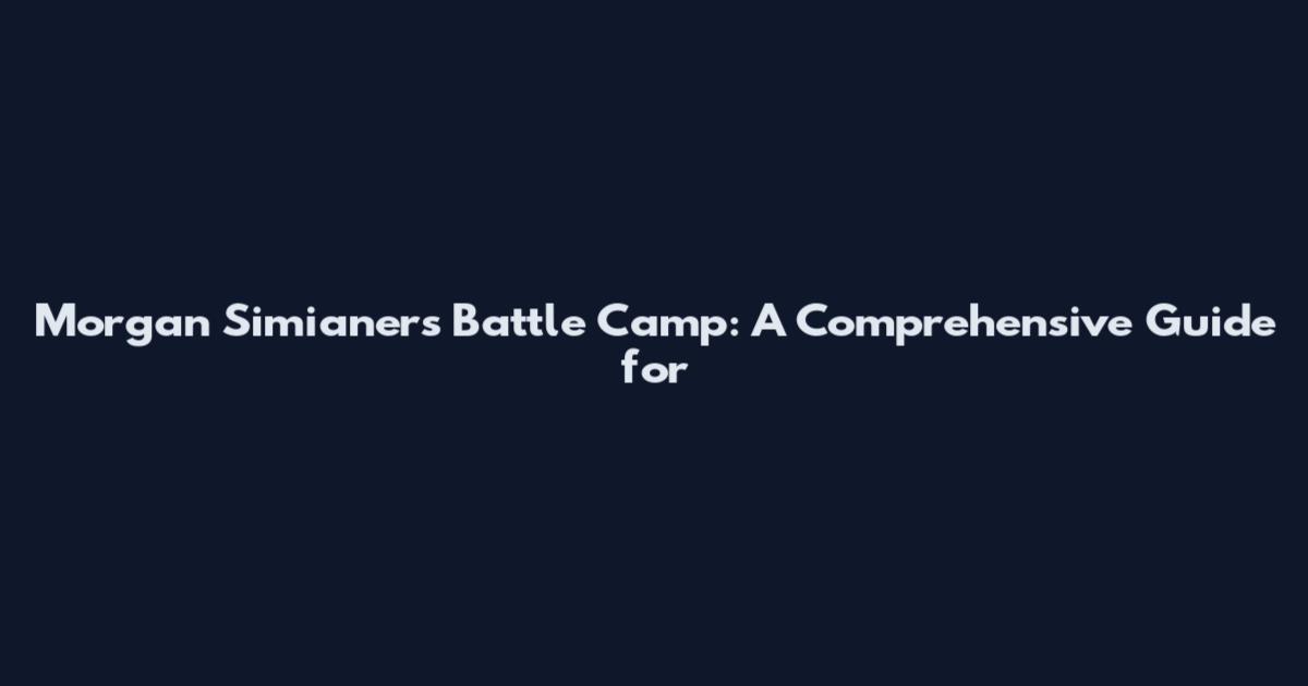 Morgan Simianer's Battle Camp: A Comprehensive Guide for