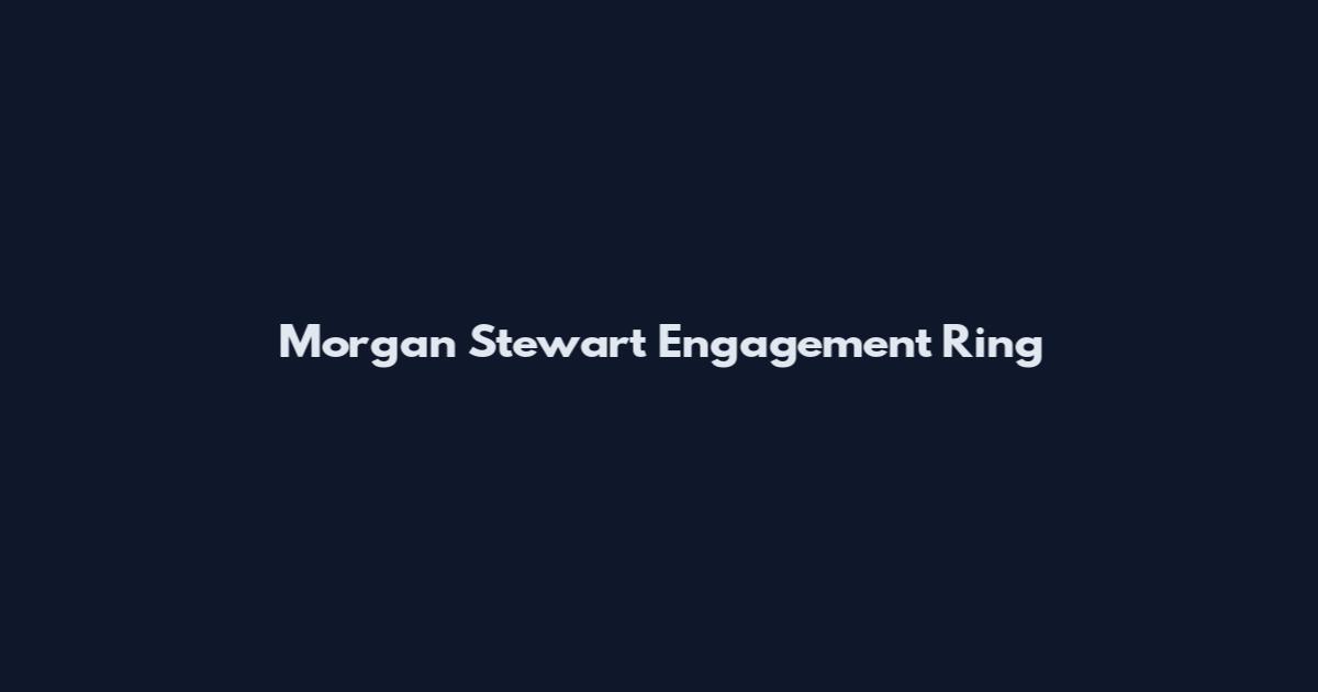 Morgan Stewart Engagement Ring