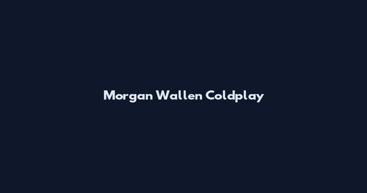 Morgan Wallen Coldplay