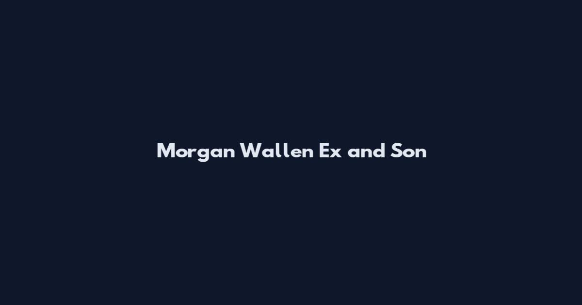Morgan Wallen Ex and Son