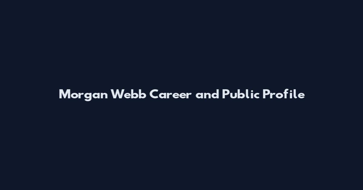 Morgan Webb Career and Public Profile