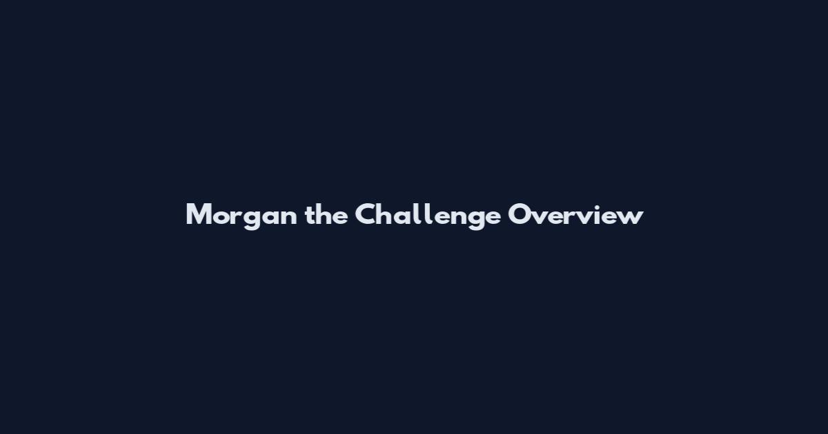 Morgan the Challenge Overview