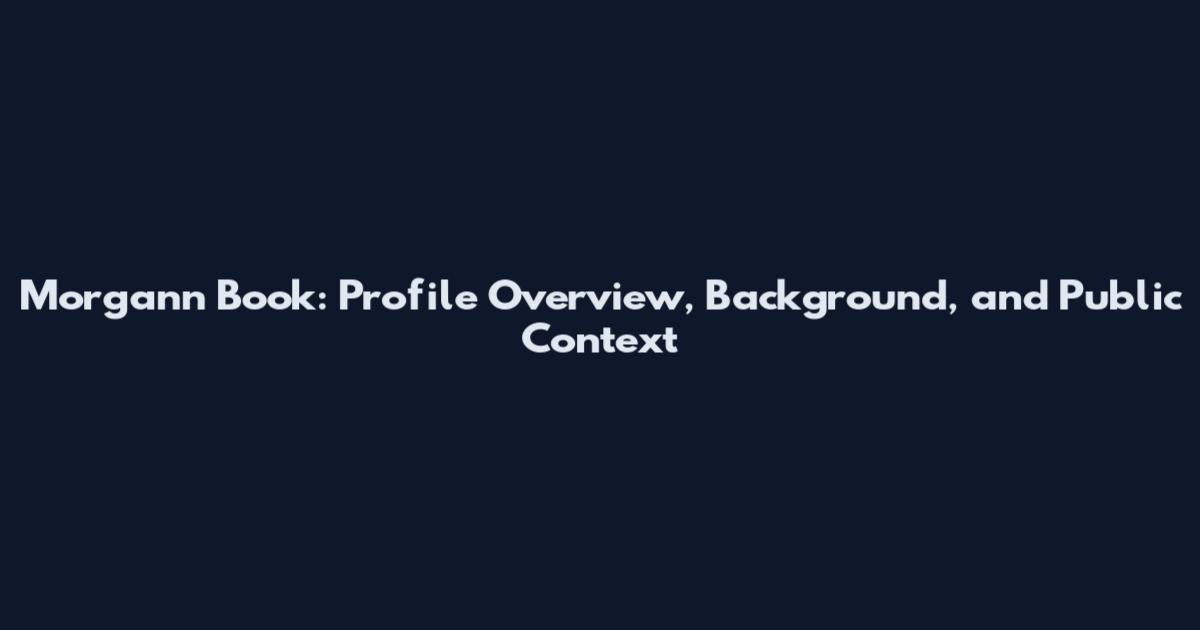 Morgann Book: Profile Overview, Background, and Public Context