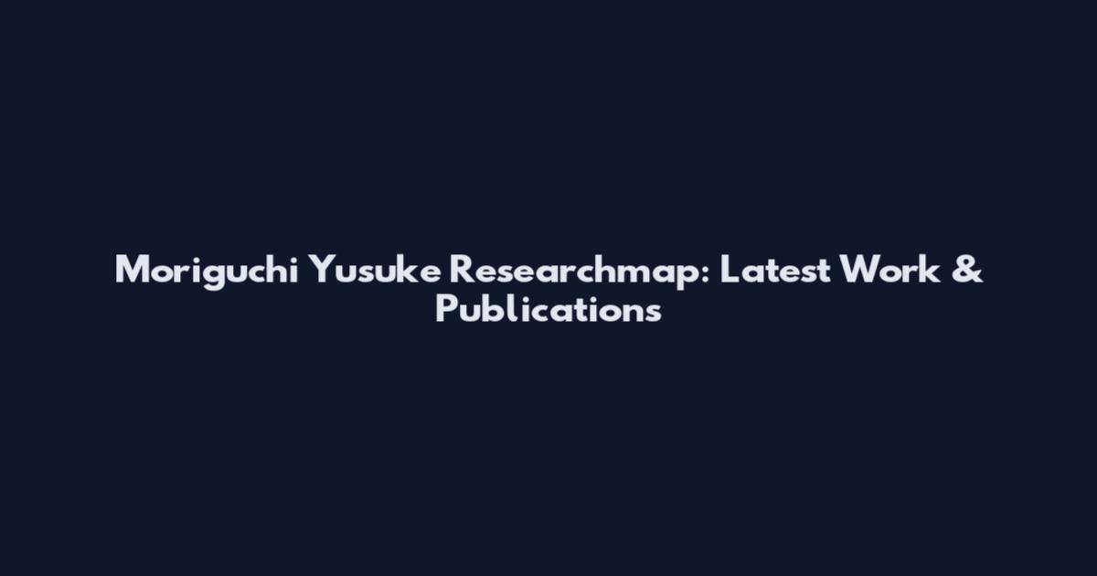 Moriguchi Yusuke Researchmap: Latest Work & Publications