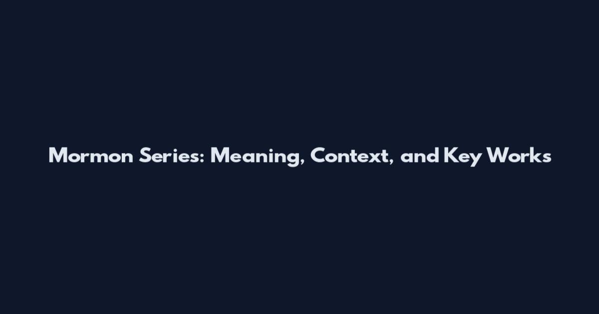 Mormon Series: Meaning, Context, and Key Works