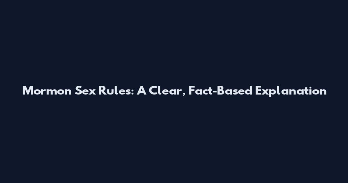 Mormon Sex Rules: A Clear, Fact-Based Explanation