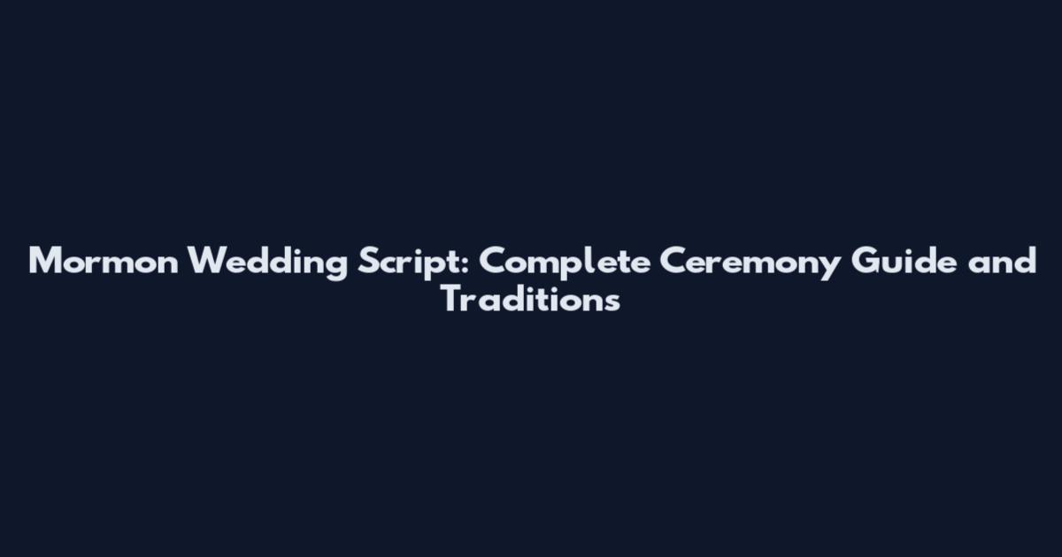 Mormon Wedding Script: Complete Ceremony Guide and Traditions