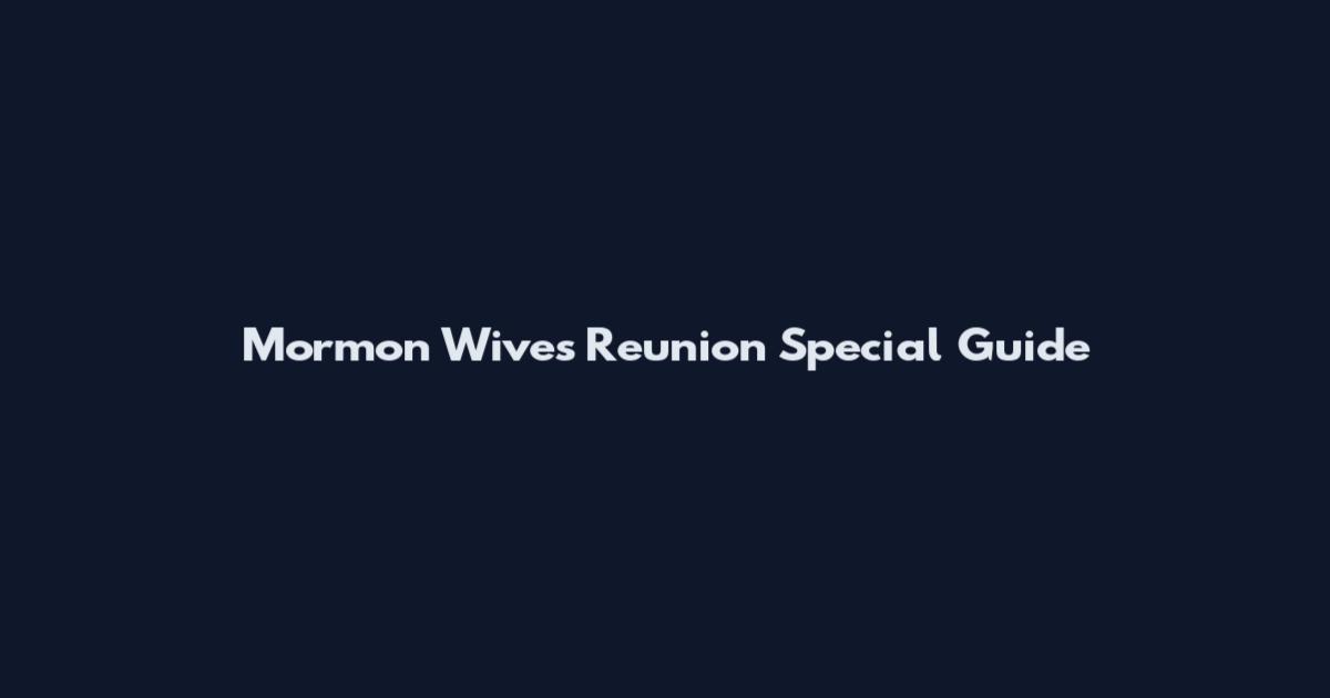 Mormon Wives Reunion Special Guide