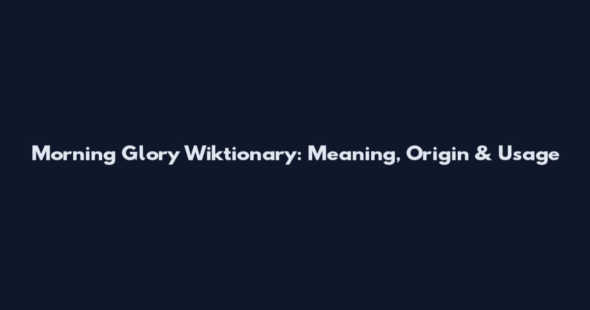 Morning Glory Wiktionary: Meaning, Origin & Usage