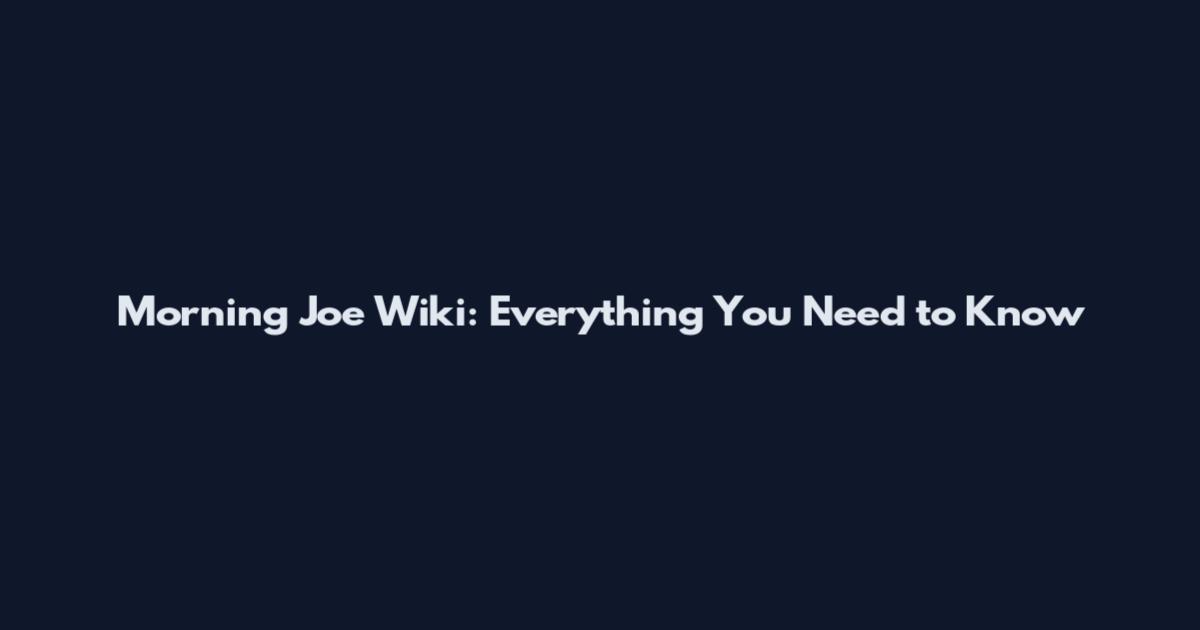 Morning Joe Wiki: Everything You Need to Know