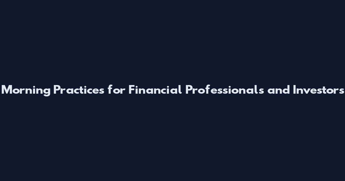 Morning Practices for Financial Professionals and Investors