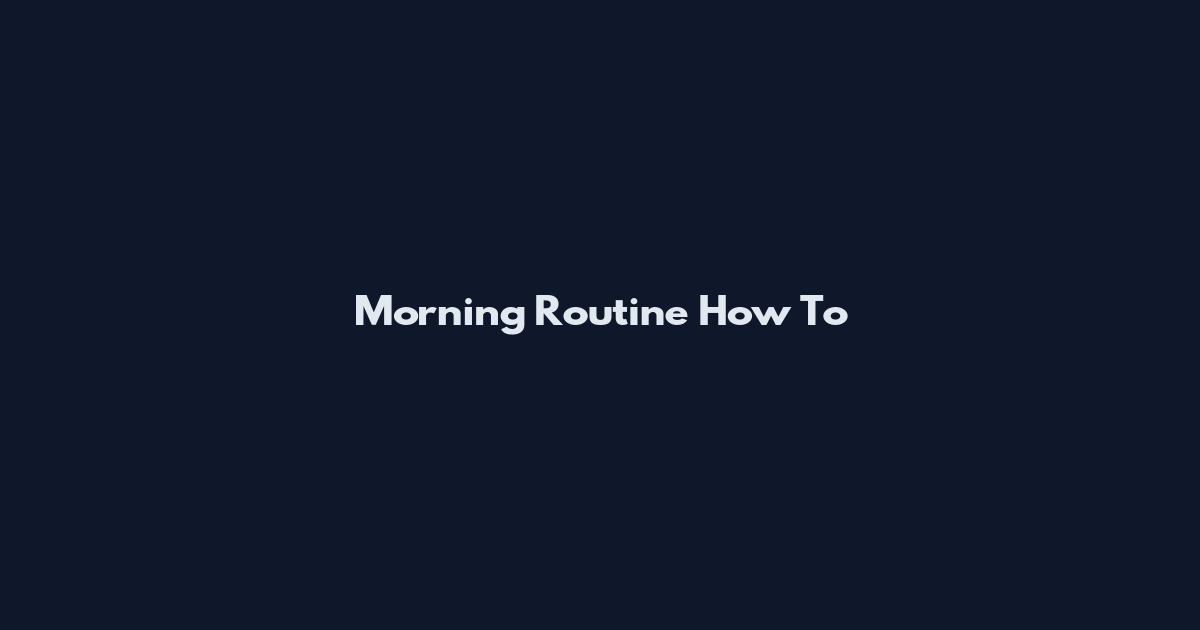 Morning Routine How To