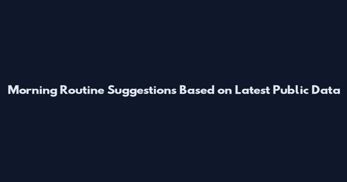 Morning Routine Suggestions Based on Latest Public Data