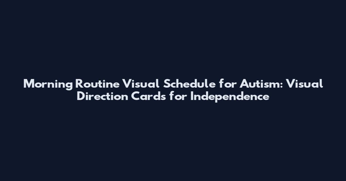 Morning Routine Visual Schedule for Autism: Visual Direction Cards for Independence
