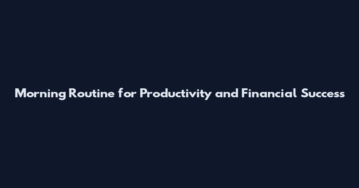 Morning Routine for Productivity and Financial Success