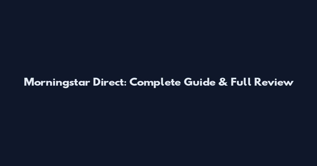Morningstar Direct: Complete Guide & Full Review