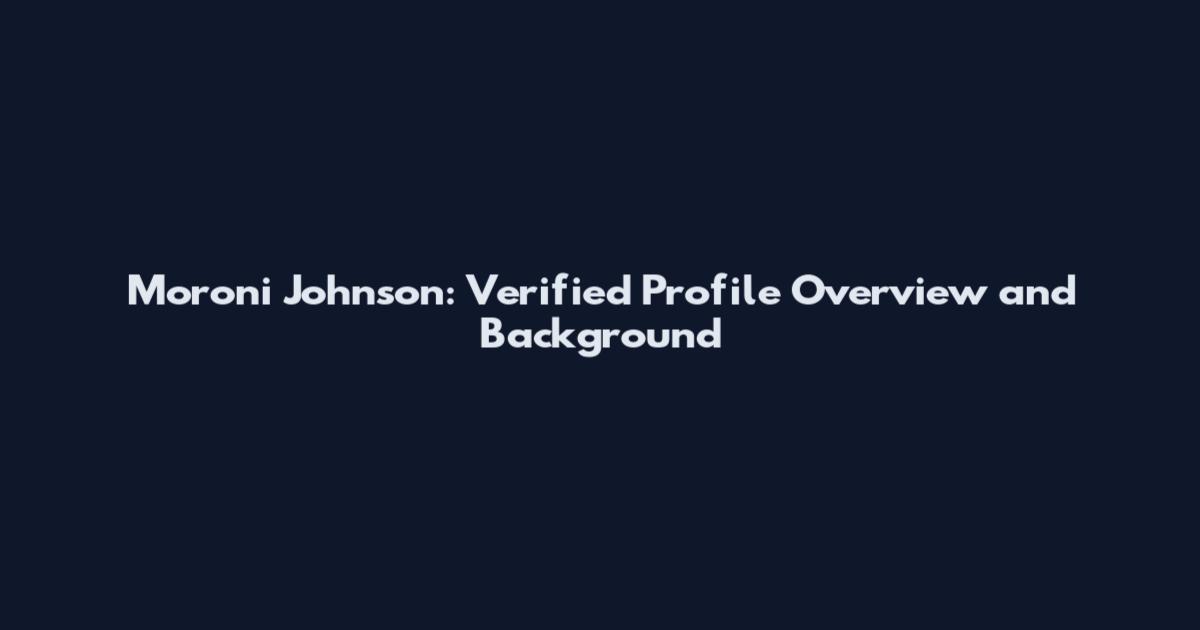 Moroni Johnson: Verified Profile Overview and Background